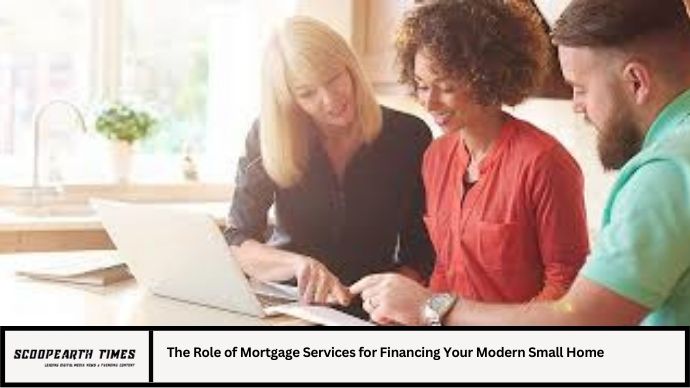 The Role of Mortgage Services for Financing Your Modern Small Home